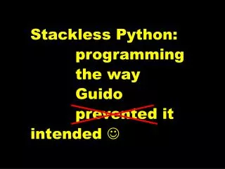 Stackless Python: 		programming 		the way 		Guido 		prevented it intended ?