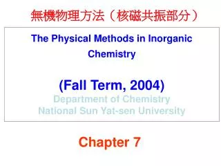 The Physical Methods in Inorganic Chemistry (Fall Term, 2004) Department of Chemistry National Sun Yat-sen University