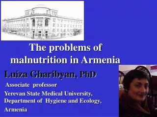 The problems of malnutrition in Armenia Luiza Gharibyan, PhD Associate professor