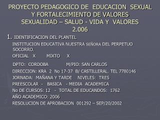 PROYECTO PEDAGOGICO DE EDUCACION SEXUAL Y FORTALECIMIENTO DE VALORES SEXUALIDAD – SALUD - VIDA Y VALORES 2.006