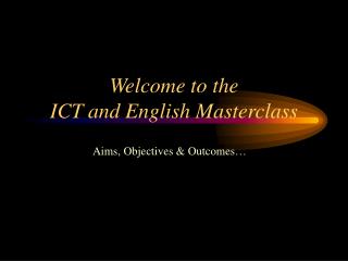 Welcome to the ICT and English Masterclass