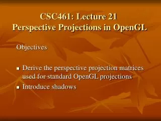 CSC461: Lecture 21 Perspective Projections in OpenGL