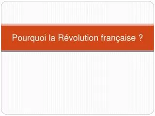 pourquoi la r volution fran aise