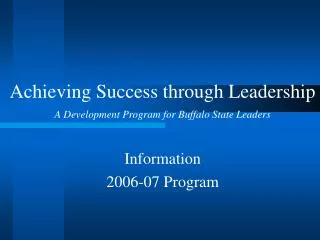Achieving Success through Leadership A Development Program for Buffalo State Leaders Information 2006-07 Program