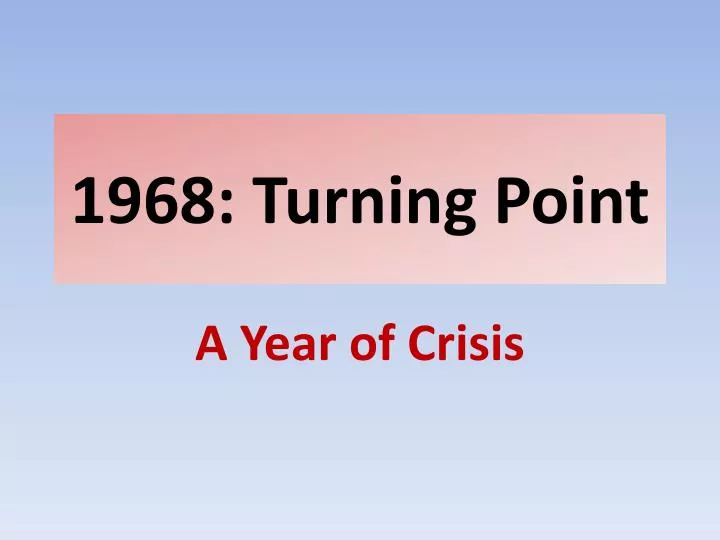 1968 turning point