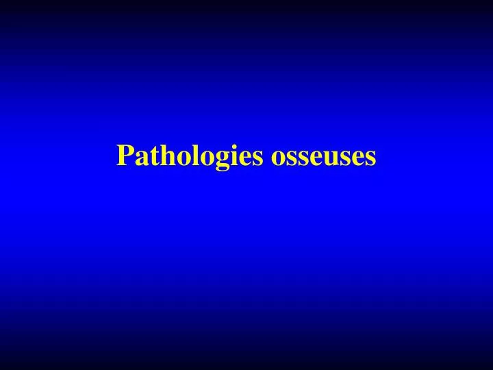 pathologies osseuses
