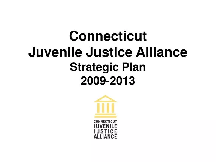 connecticut juvenile justice alliance strategic plan 2009 2013