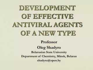 DEVELOPMENT OF EFFECTIVE ANTIVIRAL AGENTS OF A NEW TYPE