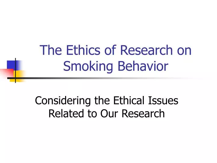the ethics of research on smoking behavior