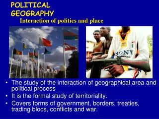 The study of the interaction of geographical area and political process It is the formal study of territoriality.