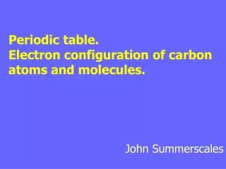 Periodic table. Electron configuration of carbon atoms and molecules.