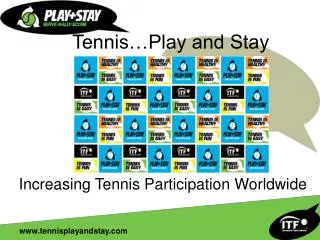 Tennis…Play and Stay Increasing Tennis Participation Worldwide