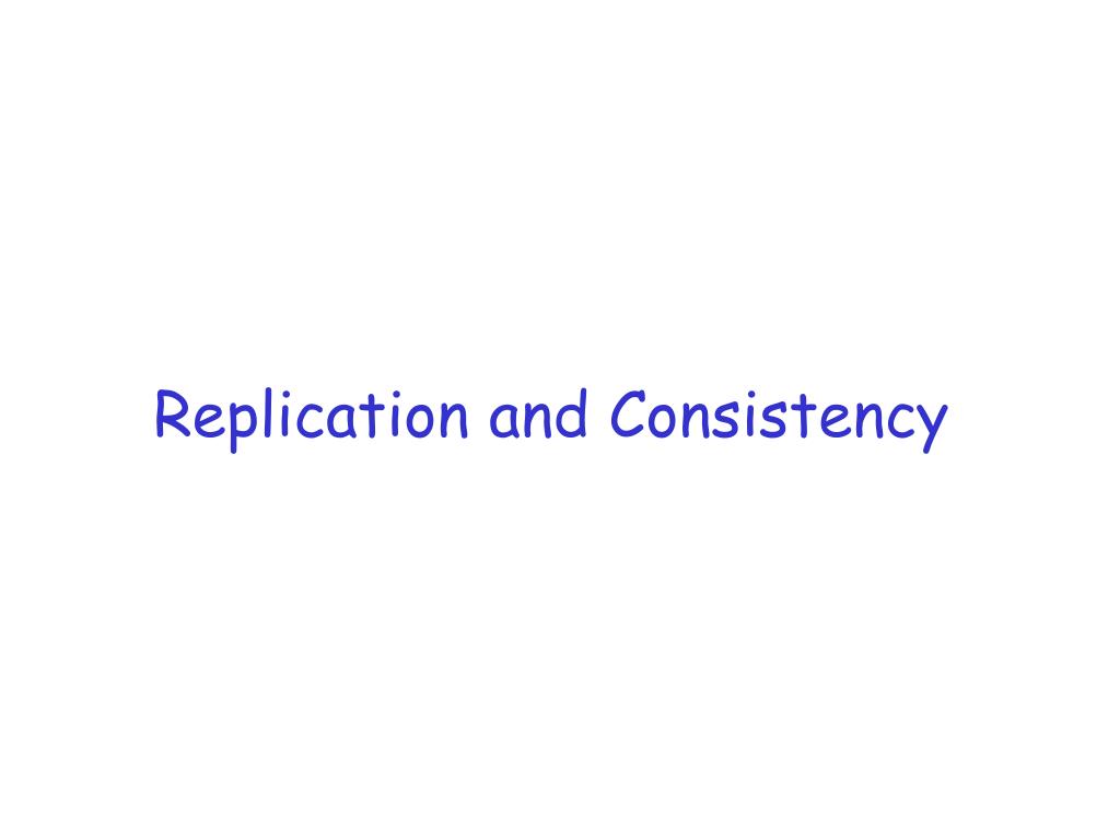 PPT - Replication and Consistency PowerPoint Presentation, free ...