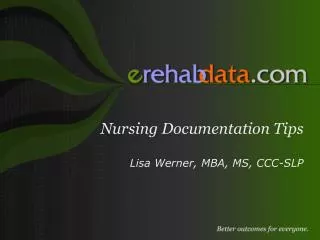 Nursing Documentation Tips Lisa Werner, MBA, MS, CCC-SLP