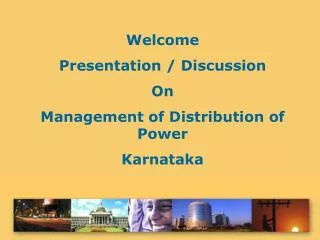 Welcome Presentation / Discussion On Management of Distribution of Power Karnataka