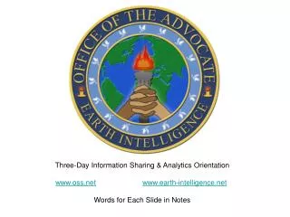 Three-Day Information Sharing &amp; Analytics Orientation www.oss.net www.earth-intelligence.net Words for Each Slide in