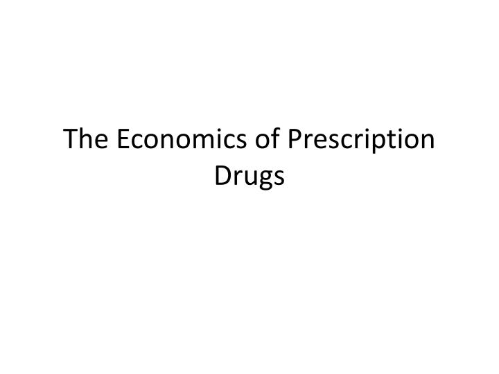 the economics of prescription drugs