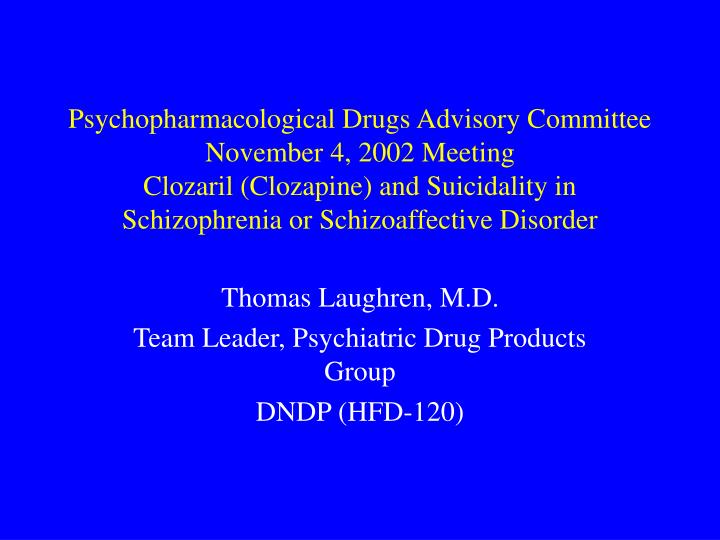 thomas laughren m d team leader psychiatric drug products group dndp hfd 120