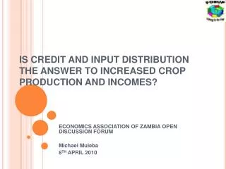 IS CREDIT AND INPUT DISTRIBUTION THE ANSWER TO INCREASED CROP PRODUCTION AND INCOMES?