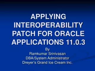 APPLYING INTEROPERABILITY PATCH FOR ORACLE APPLICATIONS 11.0.3