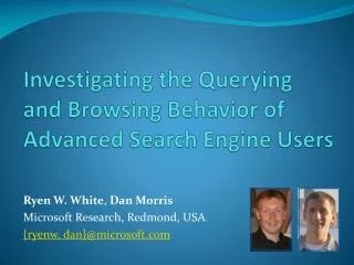 Investigating the Querying and Browsing Behavior of Advanced Search Engine Users