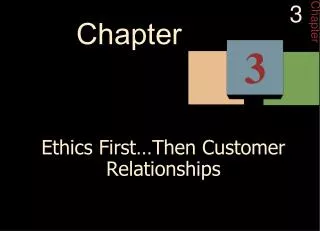 Ethics First…Then Customer Relationships