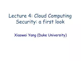 Lecture 4 : Cloud Computing Security: a first look