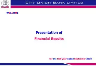 W E L C O M E Presentation of Financial Results for the Half year ended September 2008