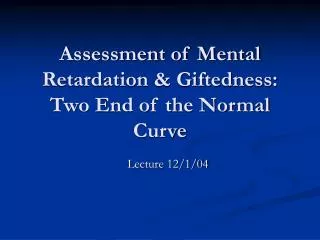 Assessment of Mental Retardation &amp; Giftedness: Two End of the Normal Curve