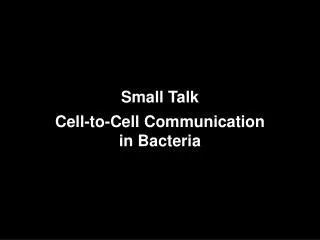 Small Talk Cell-to-Cell Communication in Bacteria