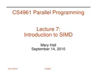 CS4961 Parallel Programming Lecture 7: Introduction to SIMD Mary Hall September 14, 2010