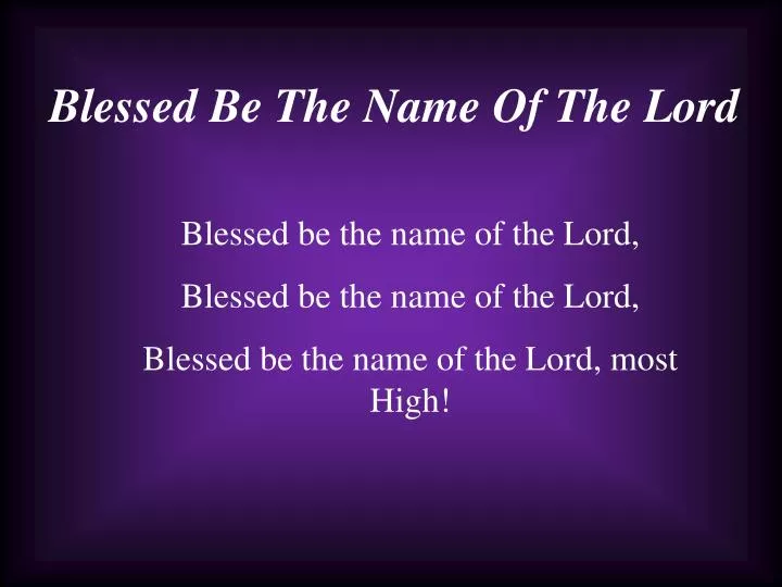 PPT - Blessed Be The Name Of The Lord PowerPoint Presentation, free ...