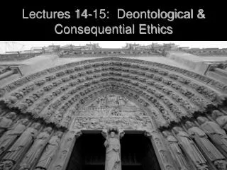 Lectures 14-15: Deontological &amp; Consequential Ethics