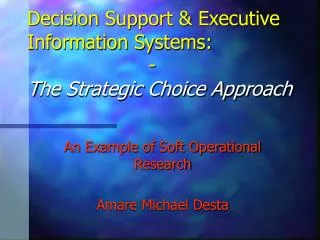 Decision Support &amp; Executive Information Systems: - T he Strategic Choice Appro