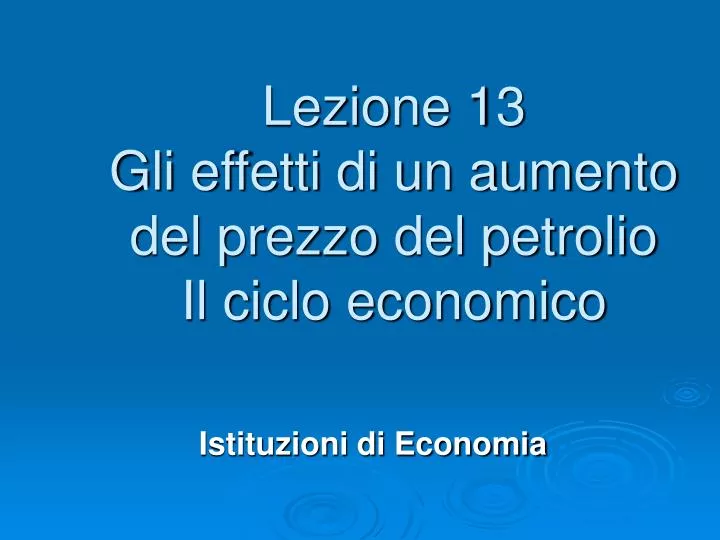 lezione 13 gli effetti di un aumento del prezzo del petrolio il ciclo economico