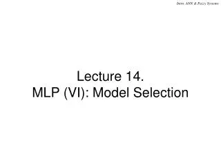 Lecture 14. MLP (VI): Model Selection