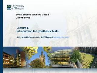 Lecture 5 Introduction to Hypothesis Tests Slides available from Statistics &amp; SPSS page of www.gpryce.com