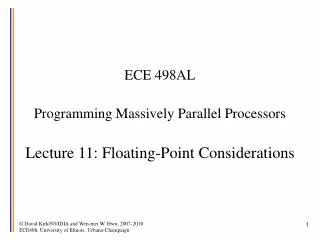 ECE 498AL Programming Massively Parallel Processors Lecture 11: Floating-Point Considerations
