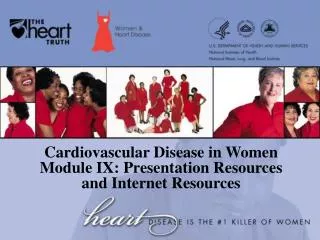Cardiovascular Disease in Women Module IX: Presentation Resources and Internet Resources