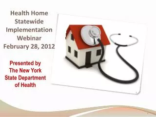 Health Home Statewide Implementation Webinar February 28, 2012