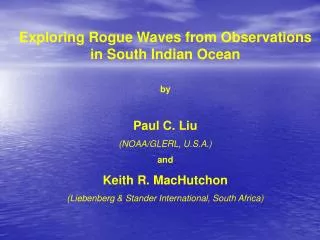 Exploring Rogue Waves from Observations in South Indian Ocean by Paul C. Liu (NOAA/GLERL, U.S.A.) and Keith R. MacHutcho