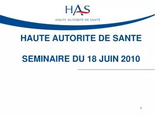 HAUTE AUTORITE DE SANTE SEMINAIRE DU 18 JUIN 2010