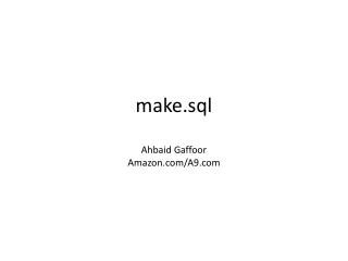 make.sql Ahbaid Gaffoor Amazon.com/A9.com