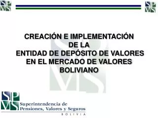 CREACIÓN E IMPLEMENTACIÓN DE LA ENTIDAD DE DEPÓSITO DE VALORES EN EL MERCADO DE VALORES BOLIVIANO