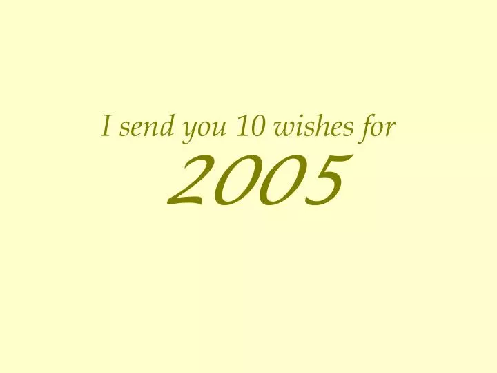 i send you 10 wishes for 2005