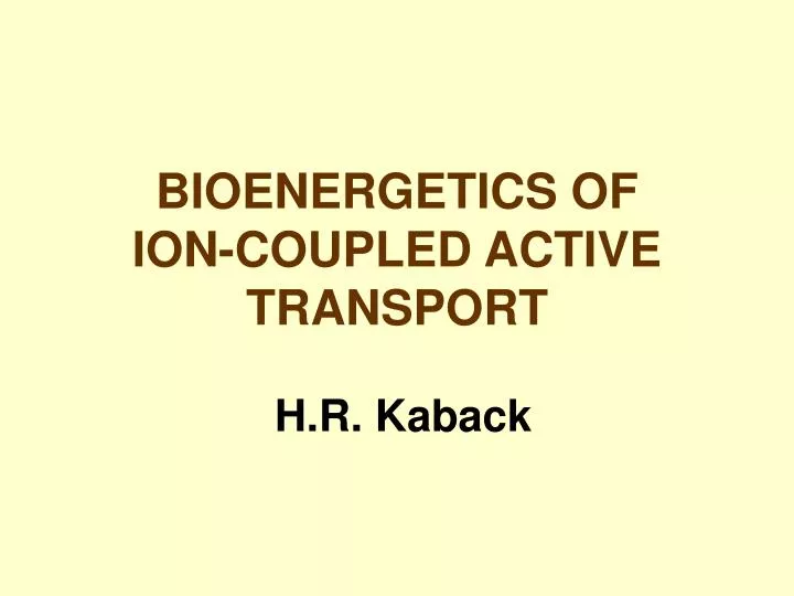 bioenergetics of ion coupled active transport h r kaback