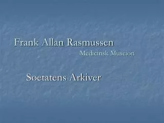 Frank Allan Rasmussen 				Medicinsk Museion