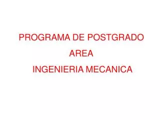 PROGRAMA DE POSTGRADO AREA INGENIERIA MECANICA