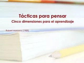 Tácticas para pensar Cinco dimensiones para el aprendizaje Robert Marzano (1989)