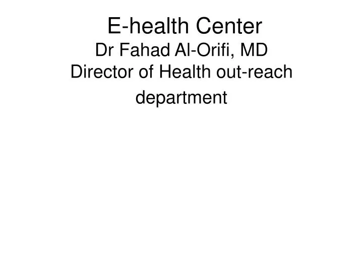 e health center dr fahad al orifi md director of health out reach department